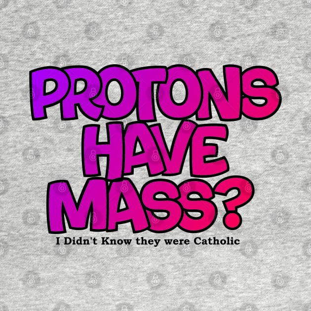 Protons have mass? by Lil-Bit-Batty